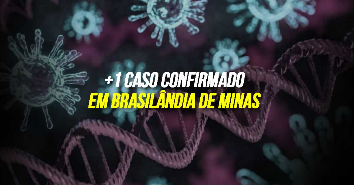23 06 20 caso confirmado em brasilandia de minas